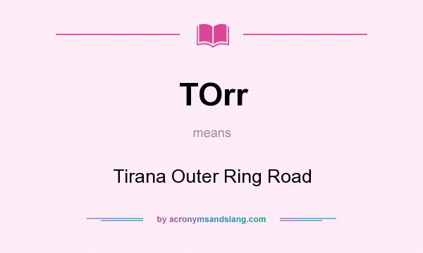 What does TOrr mean? It stands for Tirana Outer Ring Road