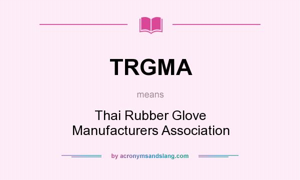What does TRGMA mean? It stands for Thai Rubber Glove Manufacturers Association