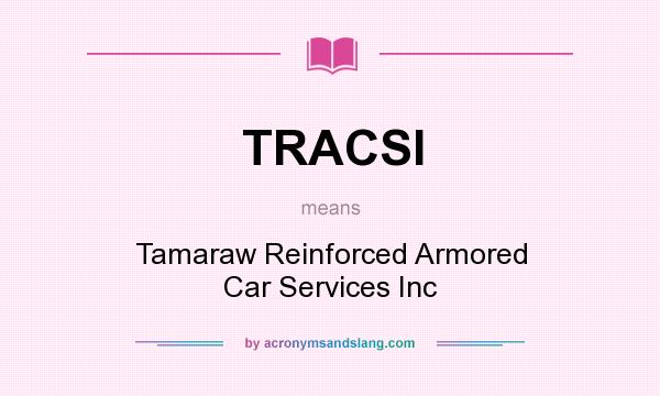 What does TRACSI mean? It stands for Tamaraw Reinforced Armored Car Services Inc
