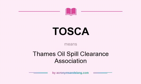 What does TOSCA mean? It stands for Thames Oil Spill Clearance Association