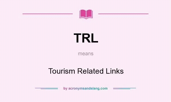What does TRL mean? It stands for Tourism Related Links