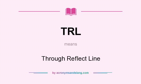 What does TRL mean? It stands for Through Reflect Line