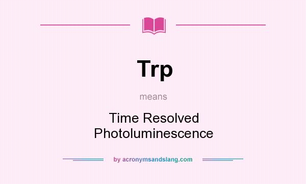 What does Trp mean? It stands for Time Resolved Photoluminescence