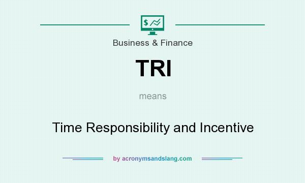 What does TRI mean? It stands for Time Responsibility and Incentive