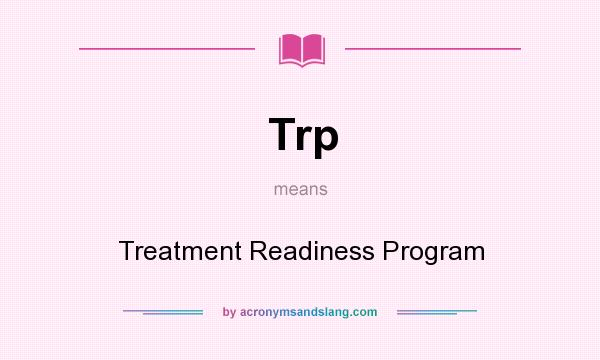 What does Trp mean? It stands for Treatment Readiness Program