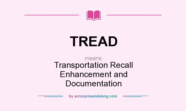 What does TREAD mean? It stands for Transportation Recall Enhancement and Documentation