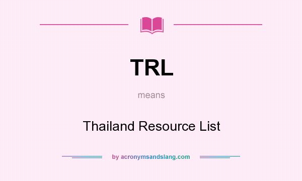 What does TRL mean? It stands for Thailand Resource List