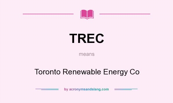 What does TREC mean? It stands for Toronto Renewable Energy Co