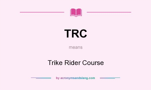 What does TRC mean? It stands for Trike Rider Course
