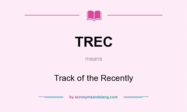 What does TREC mean? It stands for Track of the Recently