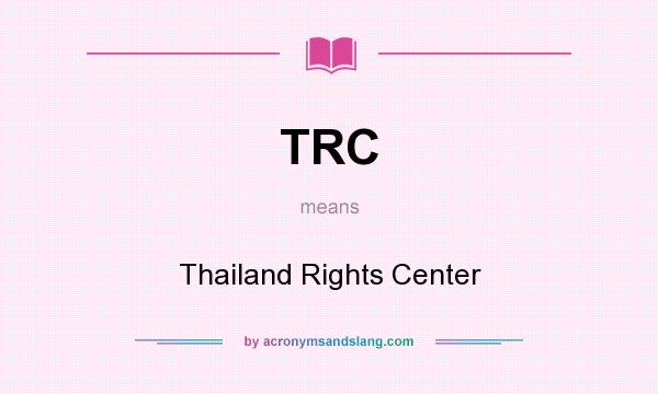 What does TRC mean? It stands for Thailand Rights Center