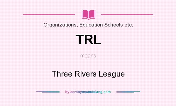 What does TRL mean? It stands for Three Rivers League
