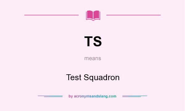 What does TS mean? It stands for Test Squadron