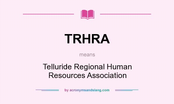 What does TRHRA mean? It stands for Telluride Regional Human Resources Association