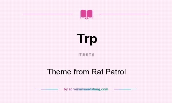 What does Trp mean? It stands for Theme from Rat Patrol