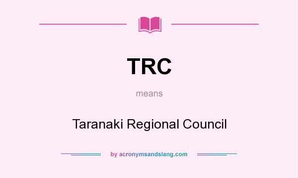 What does TRC mean? It stands for Taranaki Regional Council
