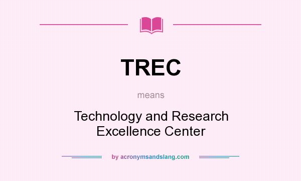 What does TREC mean? It stands for Technology and Research Excellence Center