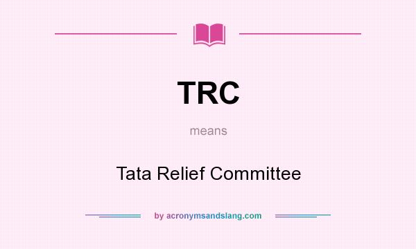 What does TRC mean? It stands for Tata Relief Committee