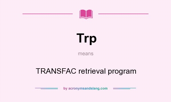 What does Trp mean? It stands for TRANSFAC retrieval program