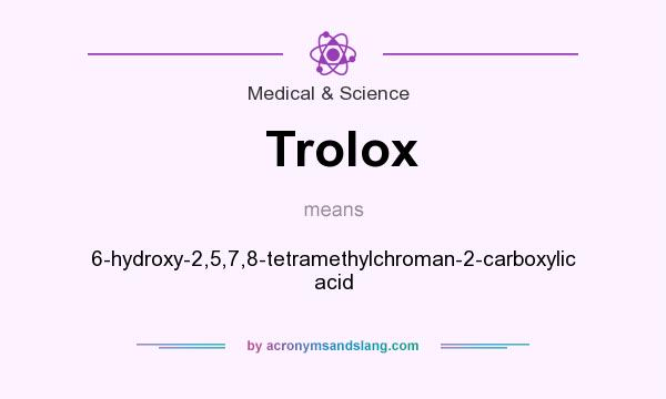 What does Trolox mean? It stands for 6-hydroxy-2,5,7,8-tetramethylchroman-2-carboxylic acid