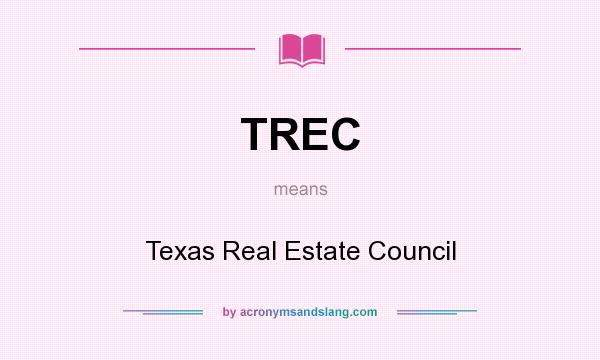 What does TREC mean? It stands for Texas Real Estate Council