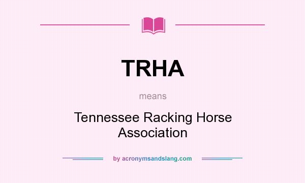What does TRHA mean? It stands for Tennessee Racking Horse Association