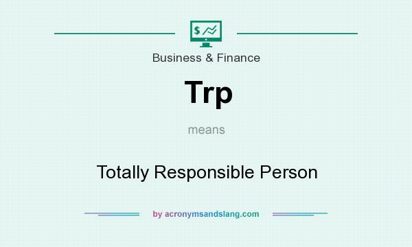 What does Trp mean? It stands for Totally Responsible Person