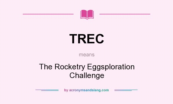What does TREC mean? It stands for The Rocketry Eggsploration Challenge