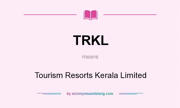 What does TRKL mean? It stands for Tourism Resorts Kerala Limited