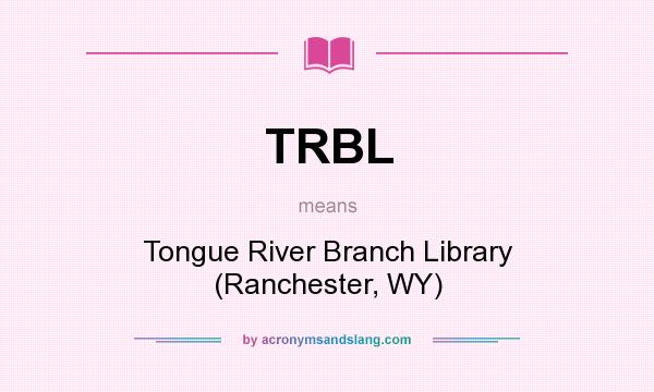 What does TRBL mean? It stands for Tongue River Branch Library (Ranchester, WY)