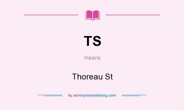 What does TS mean? It stands for Thoreau St