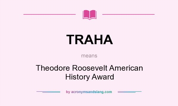 What does TRAHA mean? It stands for Theodore Roosevelt American History Award