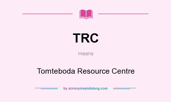 What does TRC mean? It stands for Tomteboda Resource Centre