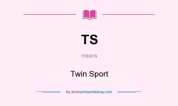 What does TS mean? It stands for Twin Sport