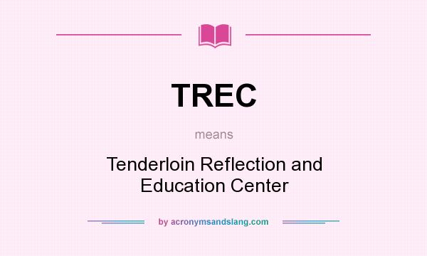 What does TREC mean? It stands for Tenderloin Reflection and Education Center