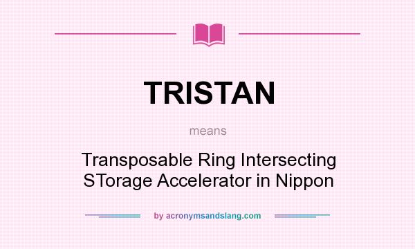What does TRISTAN mean? It stands for Transposable Ring Intersecting STorage Accelerator in Nippon
