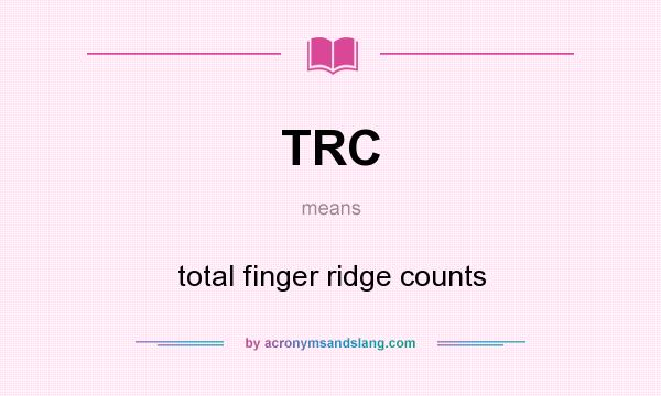 What does TRC mean? It stands for total finger ridge counts