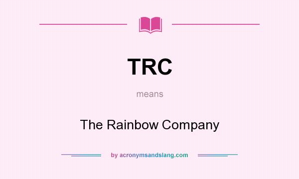 What does TRC mean? It stands for The Rainbow Company
