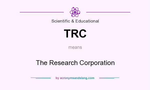 What does TRC mean? It stands for The Research Corporation