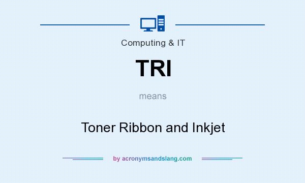 What does TRI mean? It stands for Toner Ribbon and Inkjet