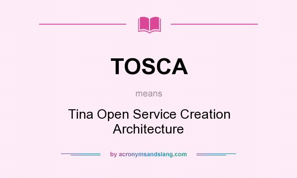 What does TOSCA mean? It stands for Tina Open Service Creation Architecture