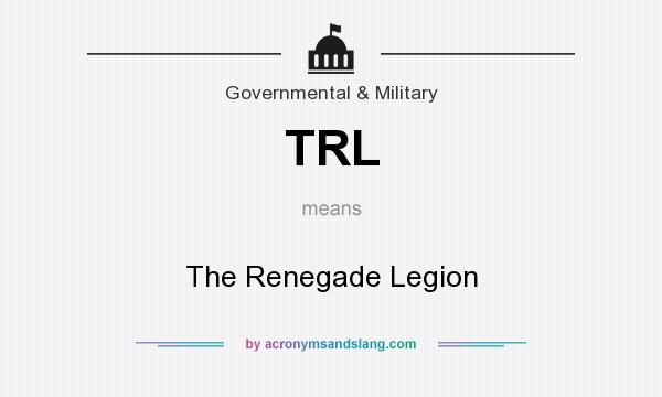 What does TRL mean? It stands for The Renegade Legion