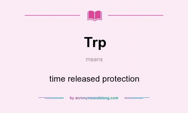 What does Trp mean? It stands for time released protection