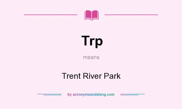 What does Trp mean? It stands for Trent River Park
