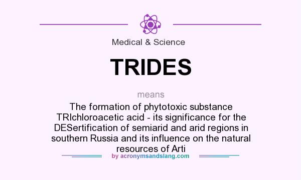 What does TRIDES mean? It stands for The formation of phytotoxic substance TRIchloroacetic acid - its significance for the DESertification of semiarid and arid regions in southern Russia and its influence on the natural resources of Arti