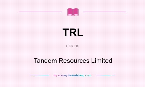 What does TRL mean? It stands for Tandem Resources Limited