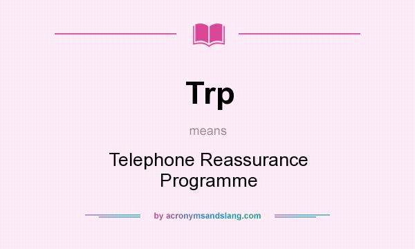 What does Trp mean? It stands for Telephone Reassurance Programme