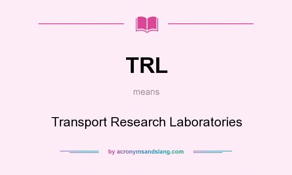 What does TRL mean? It stands for Transport Research Laboratories