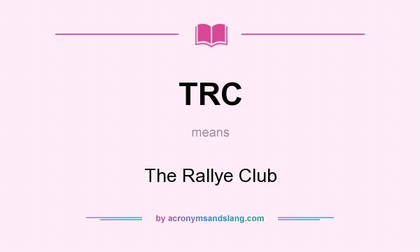 What does TRC mean? It stands for The Rallye Club