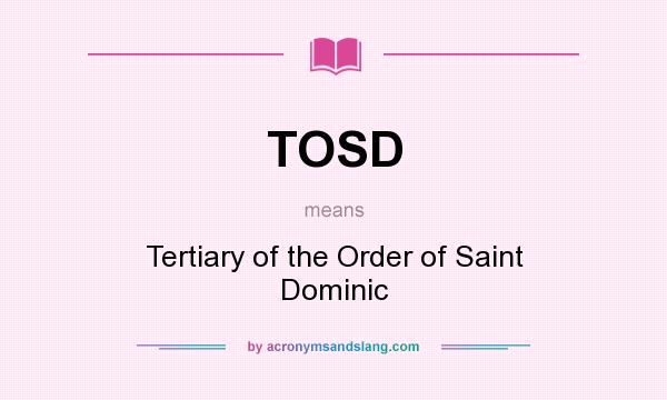 What does TOSD mean? It stands for Tertiary of the Order of Saint Dominic